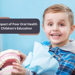 The Impact of Poor Oral Health on Children’s Education