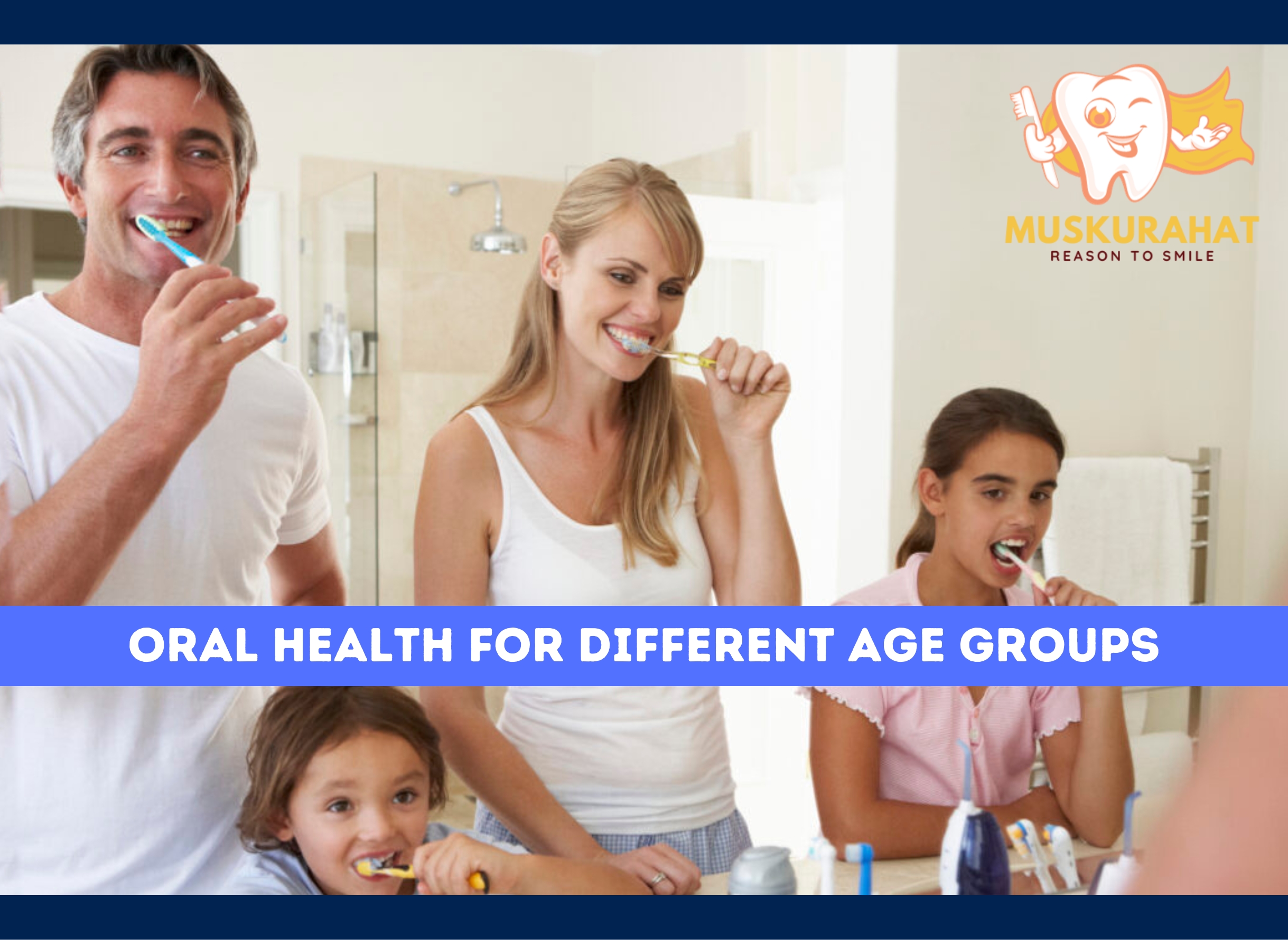 Oral Health for Different Age Groups: Muskurahat’s Comprehensive Approach