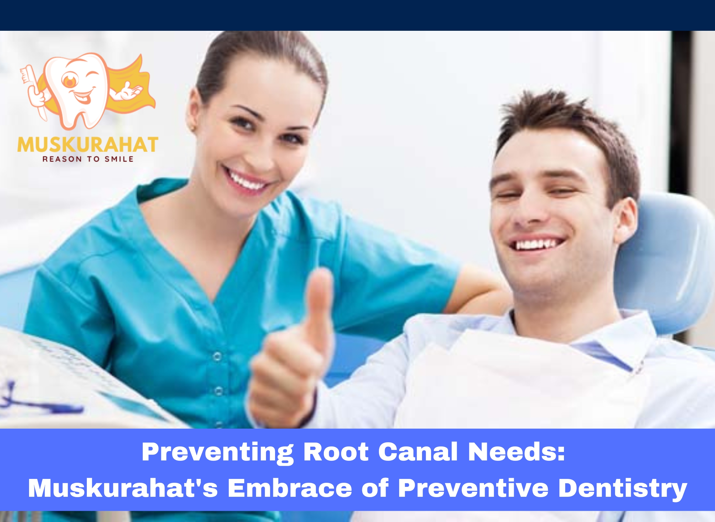 Preventing Root Canal Needs: Muskurahat’s Embrace of Preventive Dentistry