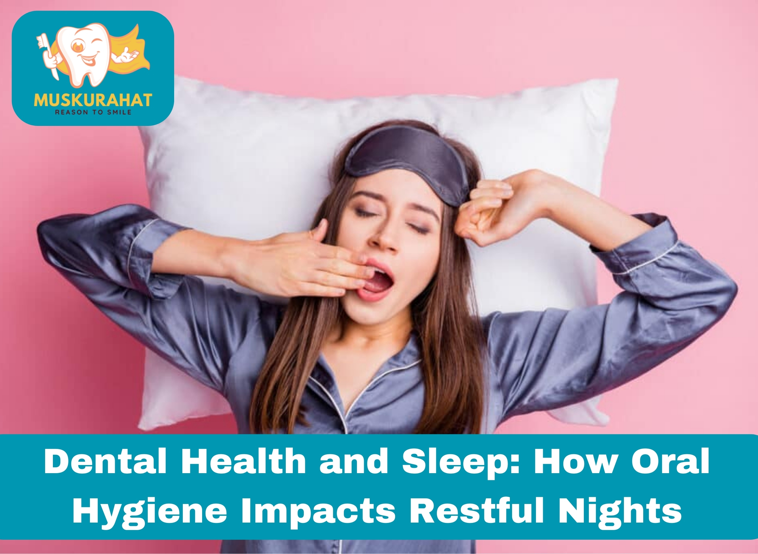 Dental Health and Sleep: How Oral Hygiene Impacts Restful Nights