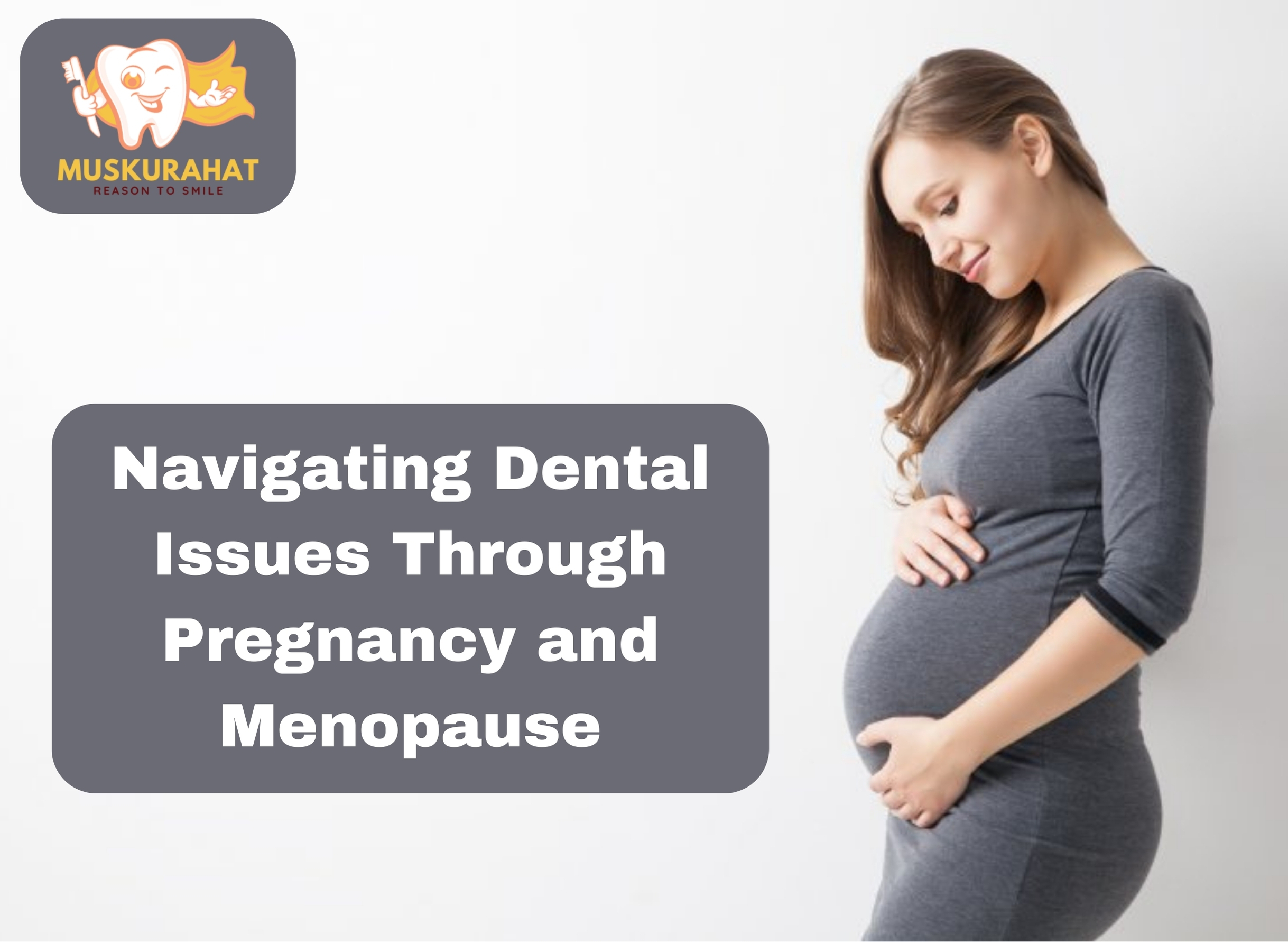 Navigating Dental Issues Through Pregnancy and Menopause