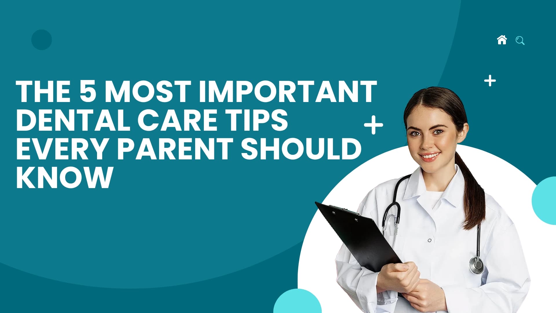 The 5 Most Important Dental Care Tips Every Parent Should Know